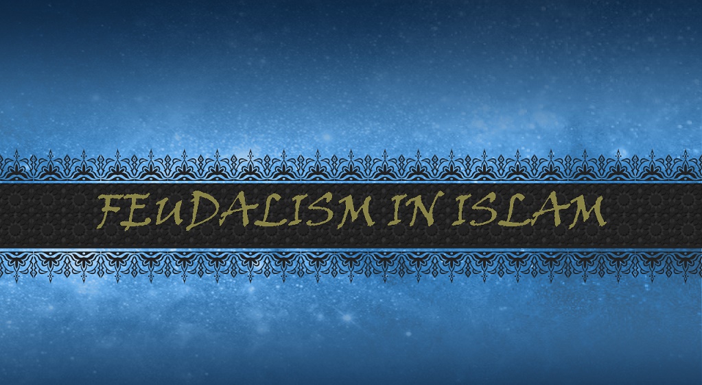 FEUDALISM in Islam